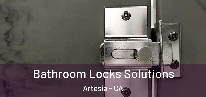  Bathroom Locks Solutions Artesia - CA