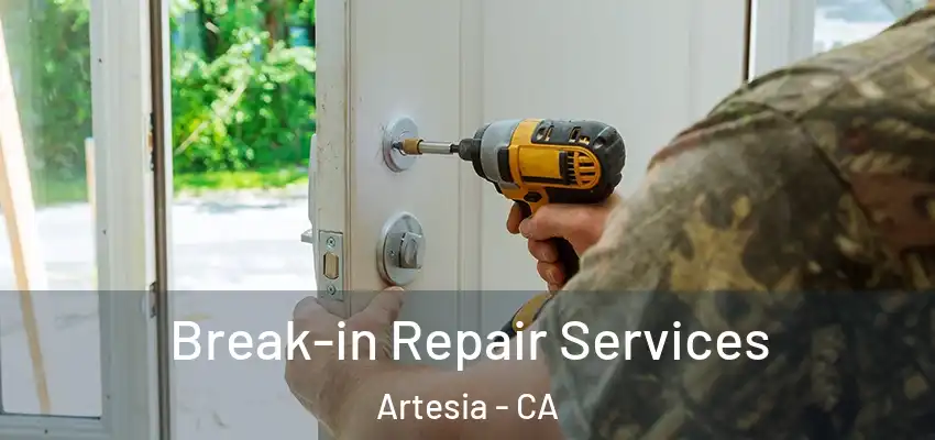 Break-in Repair Services Artesia - CA