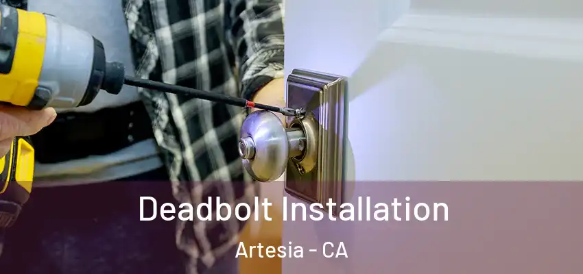  Deadbolt Installation Artesia - CA
