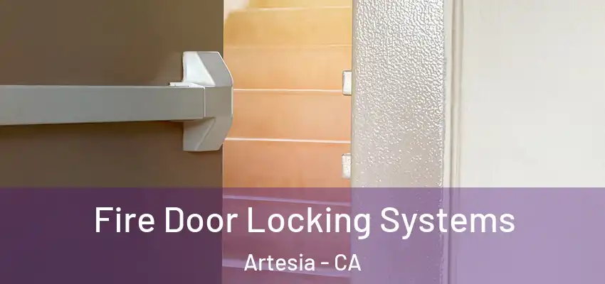  Fire Door Locking Systems Artesia - CA